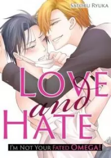 Love And Hate: I'm Not Your Fated Omega!